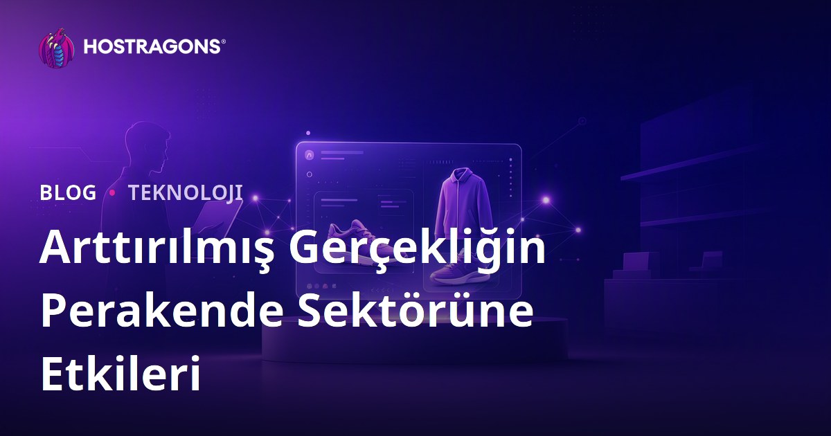 Arttırılmış Gerçekliğin Perakende Sektörüne Etkileri