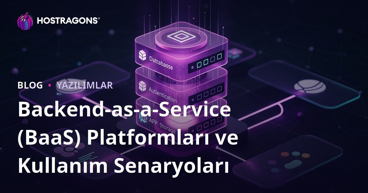 Backend-as-a-Service (BaaS) Platformları ve Kullanım Senaryoları