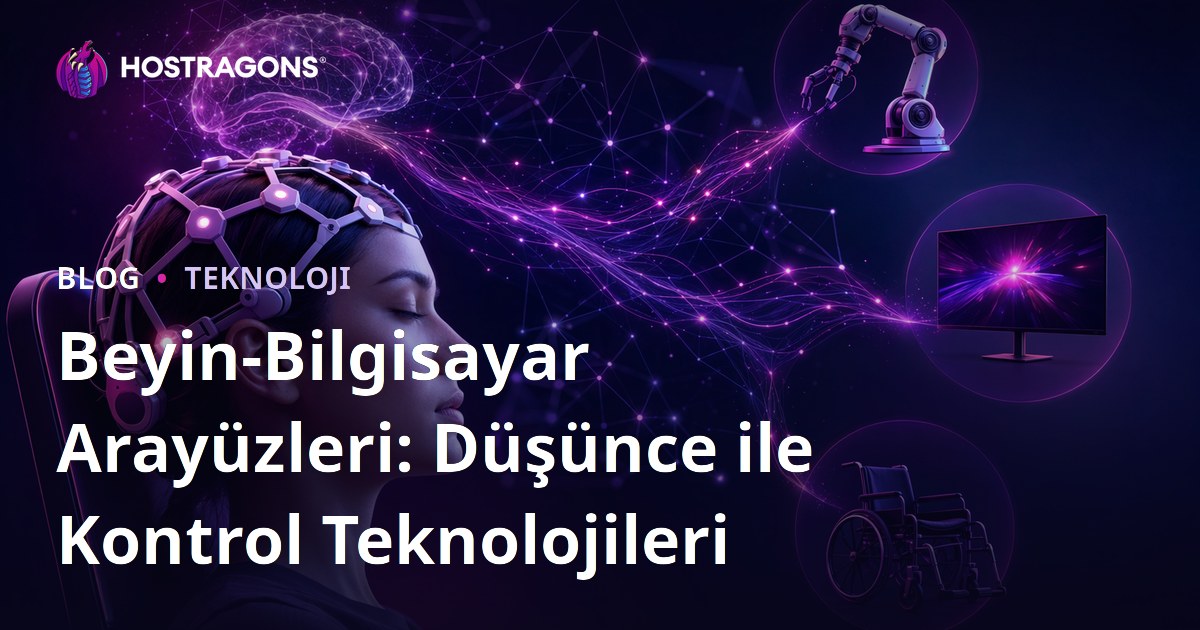 Beyin-Bilgisayar Arayüzleri: Düşünce ile Kontrol Teknolojileri