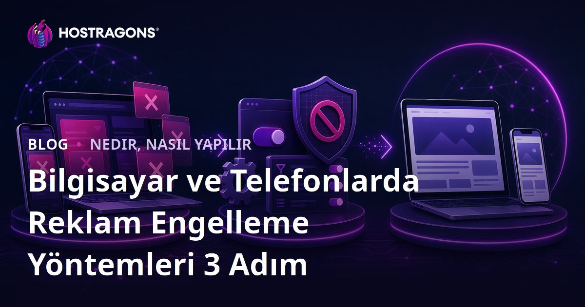 Bilgisayar ve Telefonlarda Reklam Engelleme Yöntemleri 3 Adım