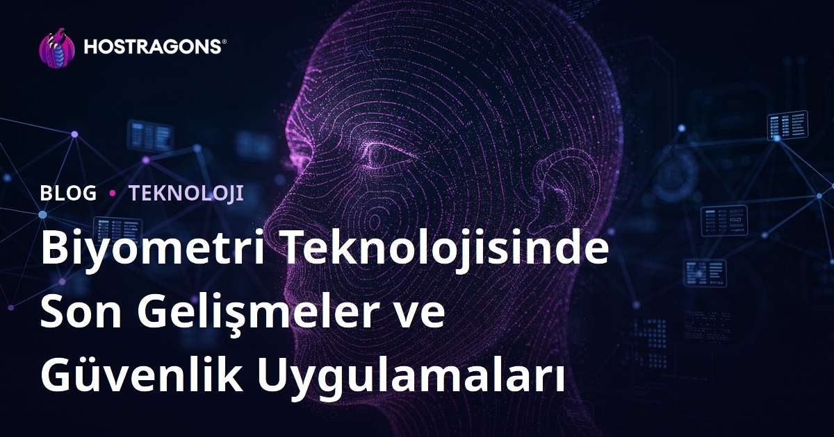 Biyometri Teknolojisinde Son Gelişmeler ve Güvenlik Uygulamaları