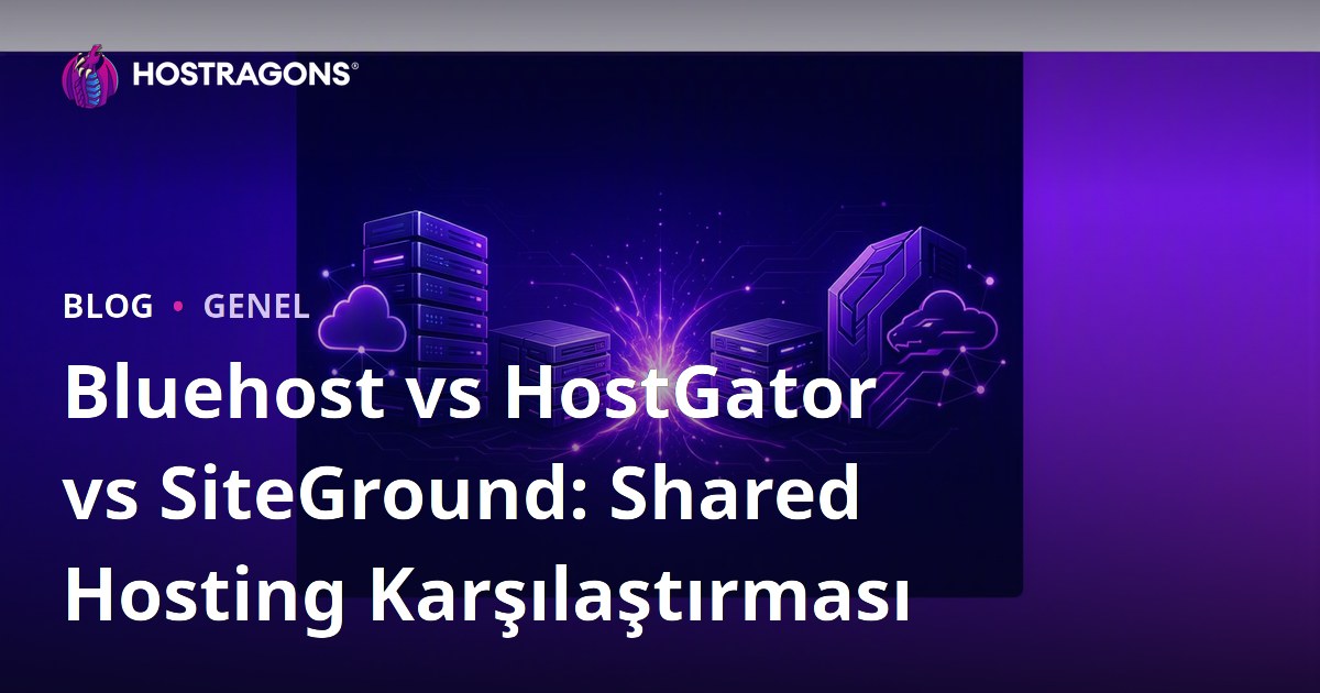 Bluehost vs HostGator vs SiteGround: Shared Hosting Karşılaştırması