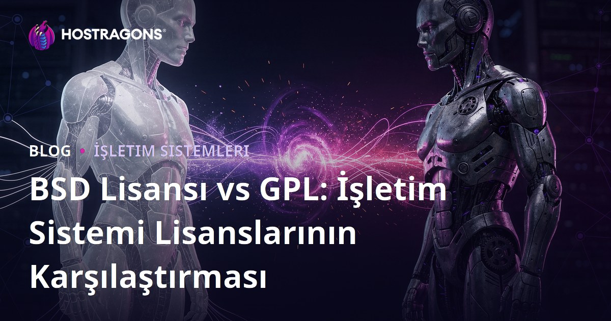 BSD Lisansı vs GPL: İşletim Sistemi Lisanslarının Karşılaştırması