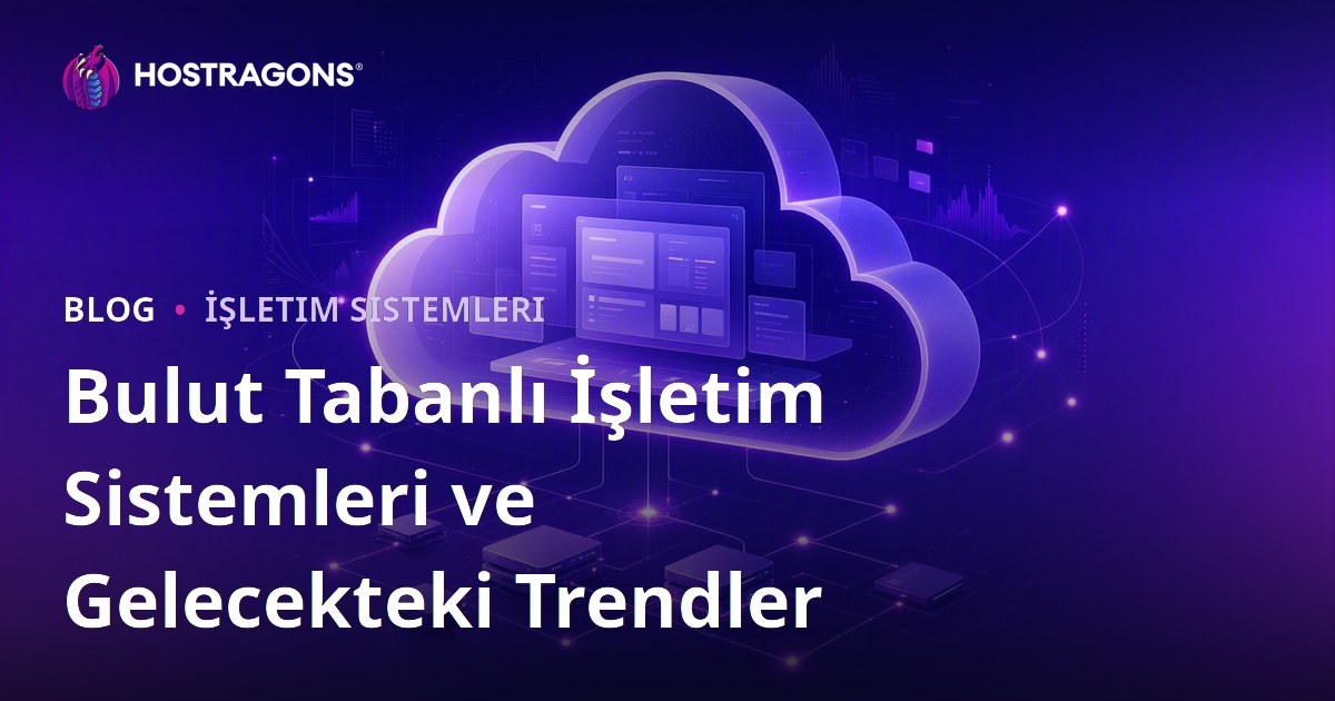 Bulut Tabanlı İşletim Sistemleri ve Gelecekteki Trendler