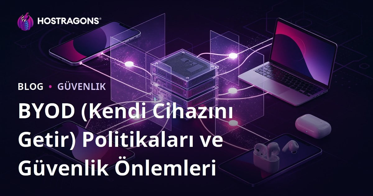 BYOD (Kendi Cihazını Getir) Politikaları ve Güvenlik Önlemleri