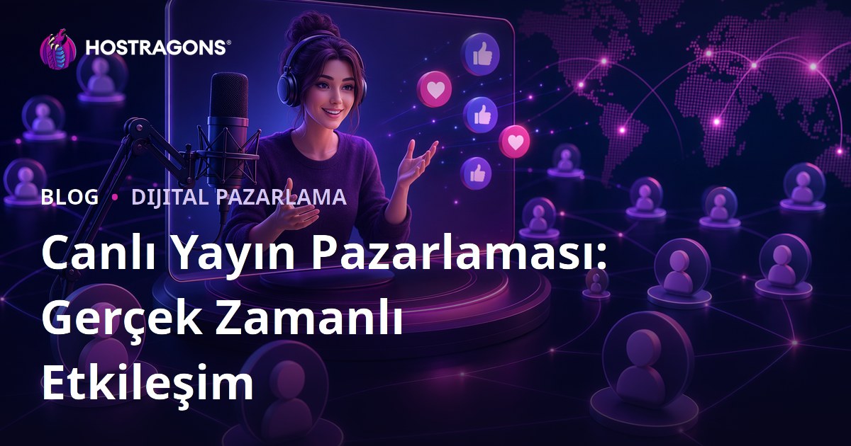 Canlı Yayın Pazarlaması: Gerçek Zamanlı Etkileşim