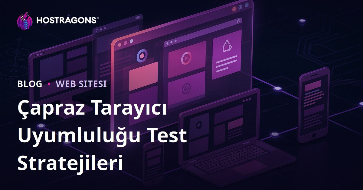 Çapraz Tarayıcı Uyumluluğu Test Stratejileri
