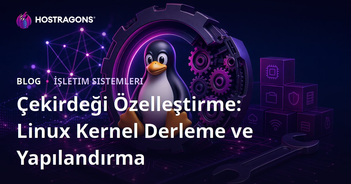 Çekirdeği Özelleştirme: Linux Kernel Derleme ve Yapılandırma