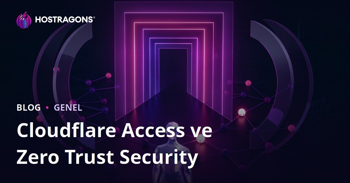 Cloudflare Access ve Zero Trust Security