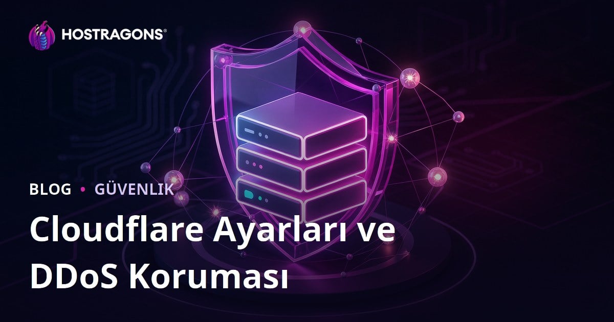 Cloudflare Ayarları: Web Sitesi Güvenliği ve DDoS Koruması Nasıl Yapılır?