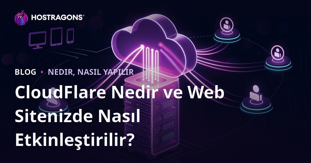 CloudFlare Nedir ve Web Sitenizde Nasıl Etkinleştirilir?