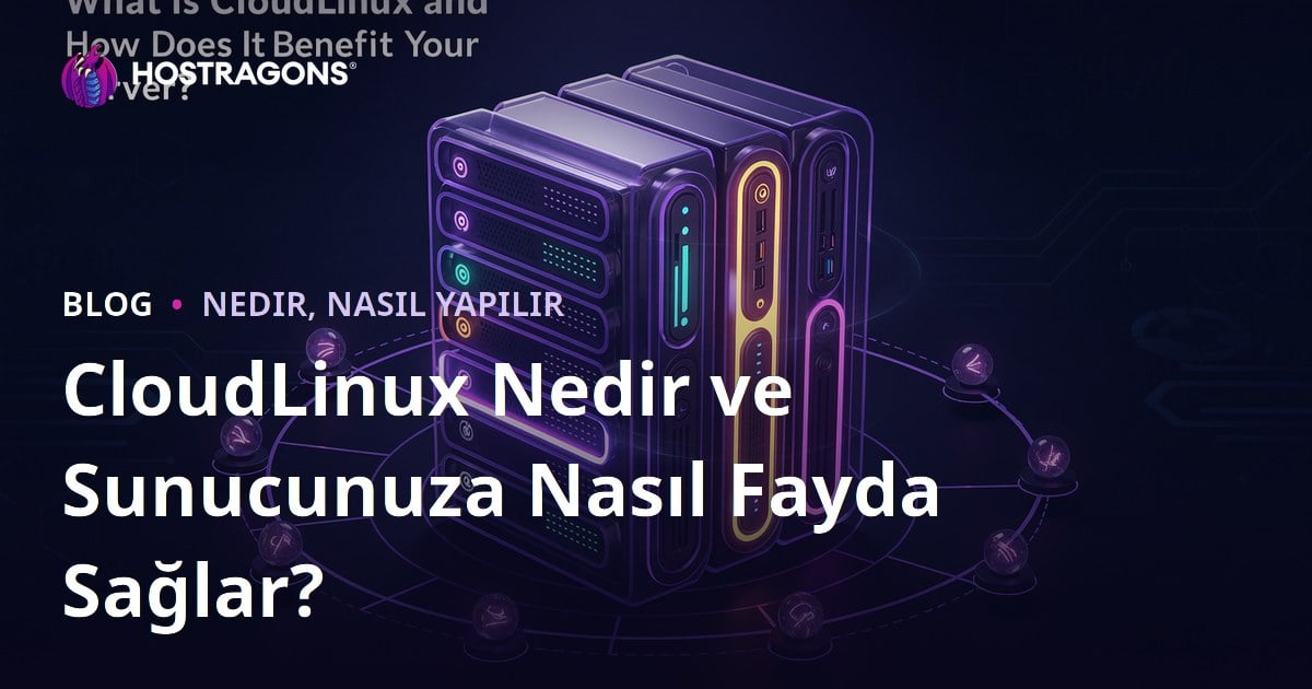 CloudLinux Nedir ve Sunucunuza Nasıl Fayda Sağlar?