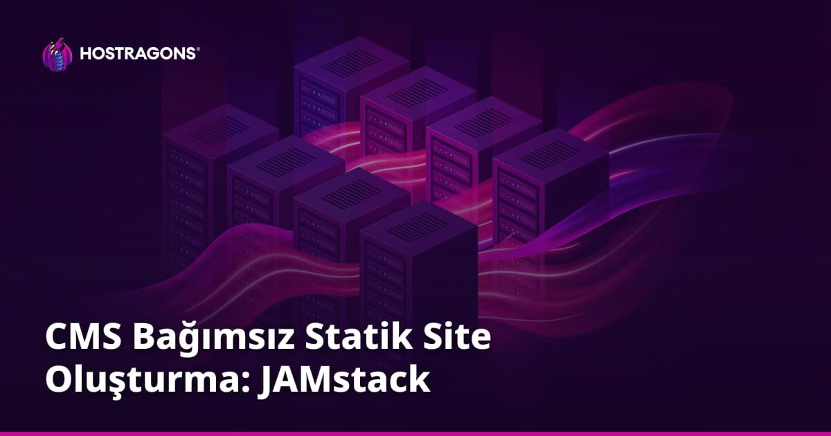 CMS Bağımsız Statik Site Oluşturma: JAMstack