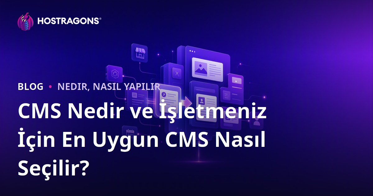 CMS Nedir ve İşletmeniz İçin En Uygun CMS Nasıl Seçilir?