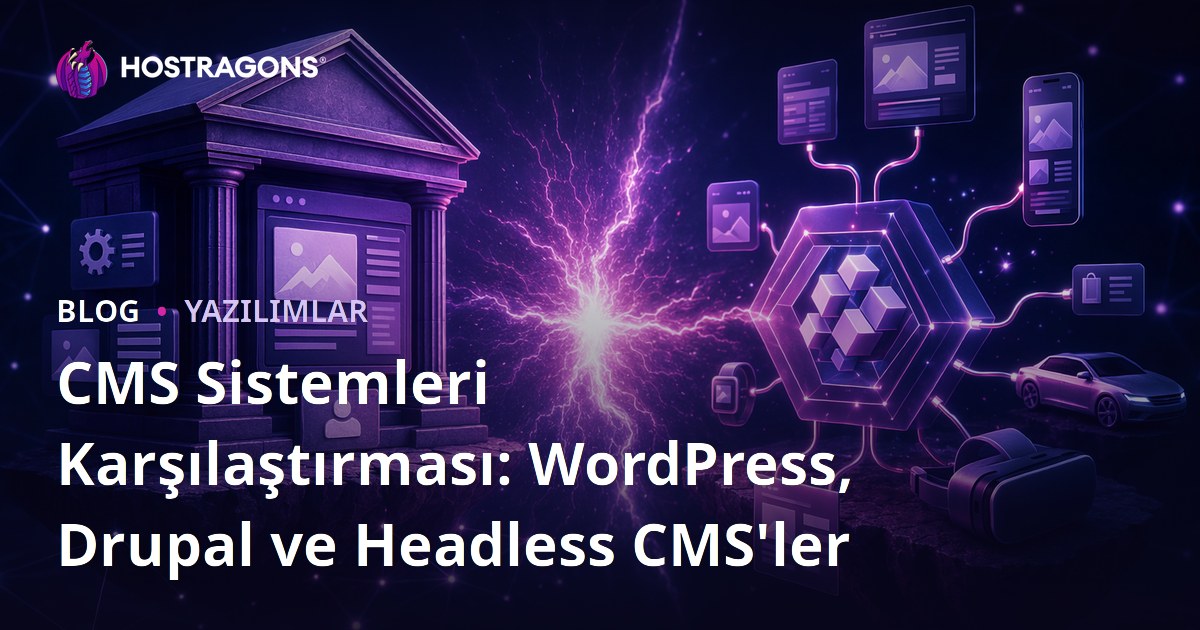CMS Sistemleri Karşılaştırması: WordPress, Drupal ve Headless CMS'ler