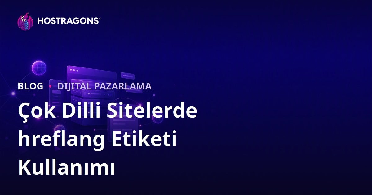 Çok Dilli (Multilingual) Web Sitelerinde hreflang Etiketi Kullanımı