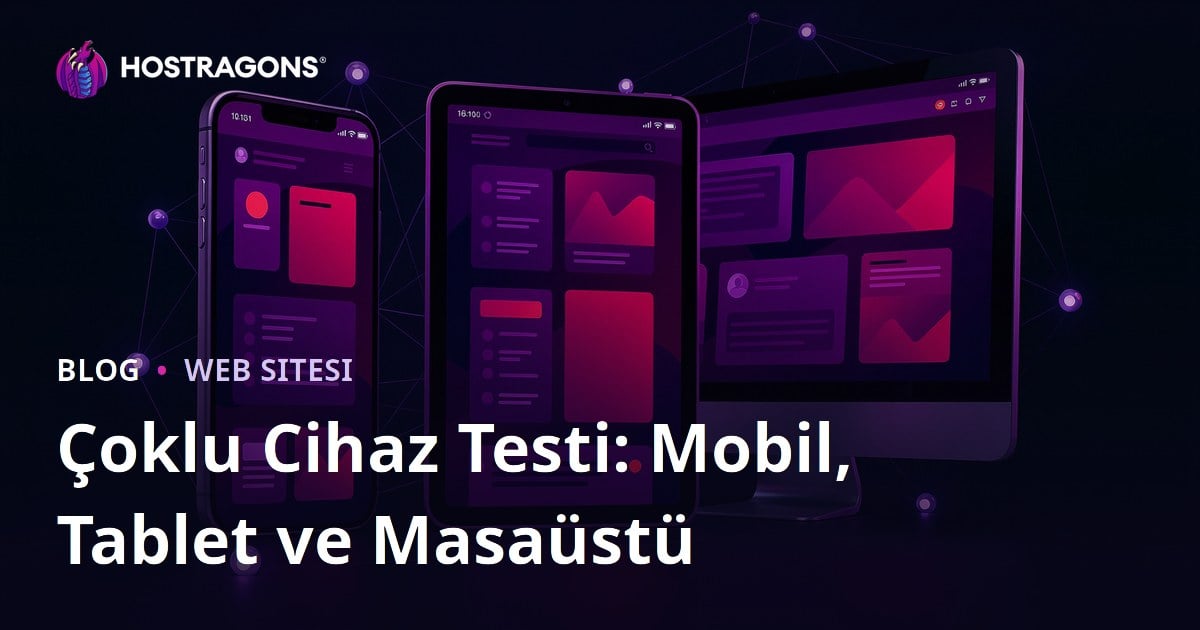 Çoklu Cihaz Testi: Mobil, Tablet ve Masaüstü
