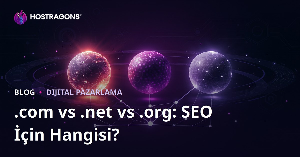 .com vs .net vs .org: Hangi Uzantı SEO İçin Daha Avantajlı?