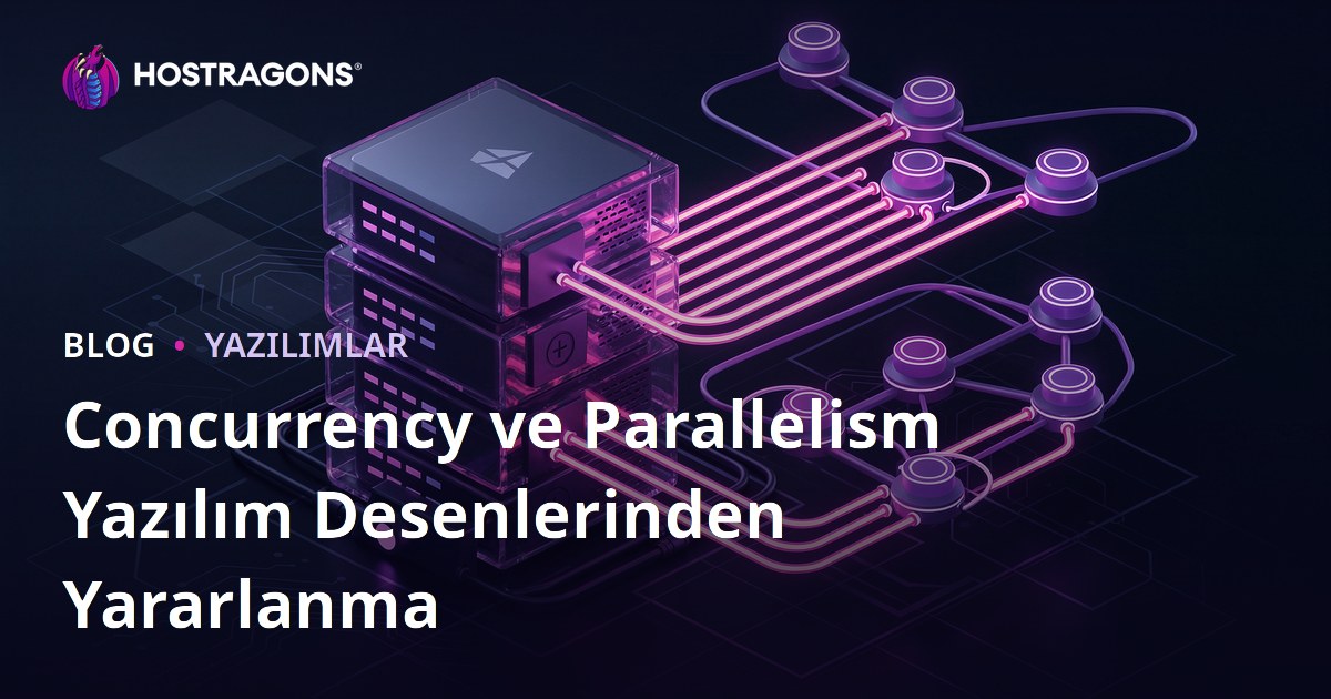 Concurrency ve Parallelism Yazılım Desenlerinden Yararlanma