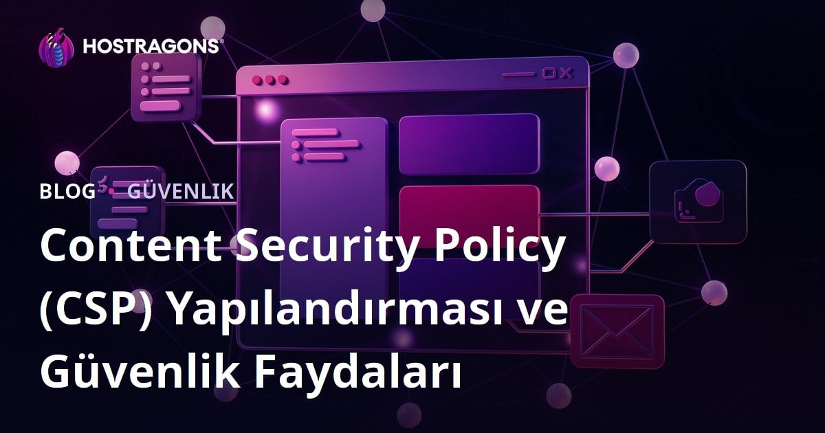 Content Security Policy (CSP) Yapılandırması ve Güvenlik Faydaları