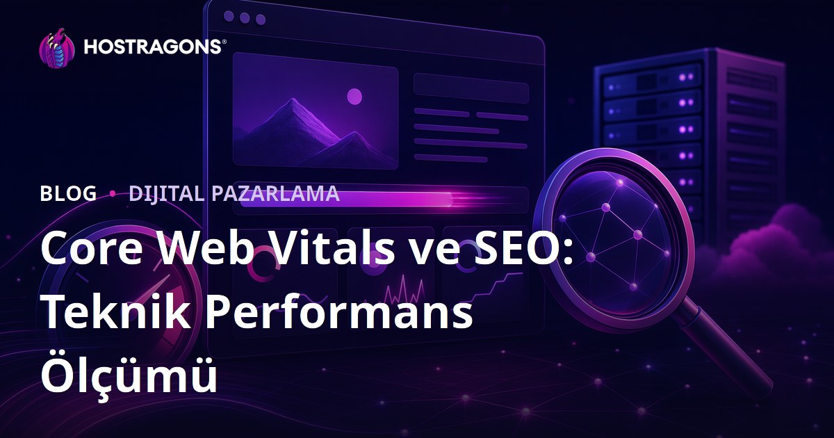 Core Web Vitals ve SEO: Teknik Performans Ölçümü