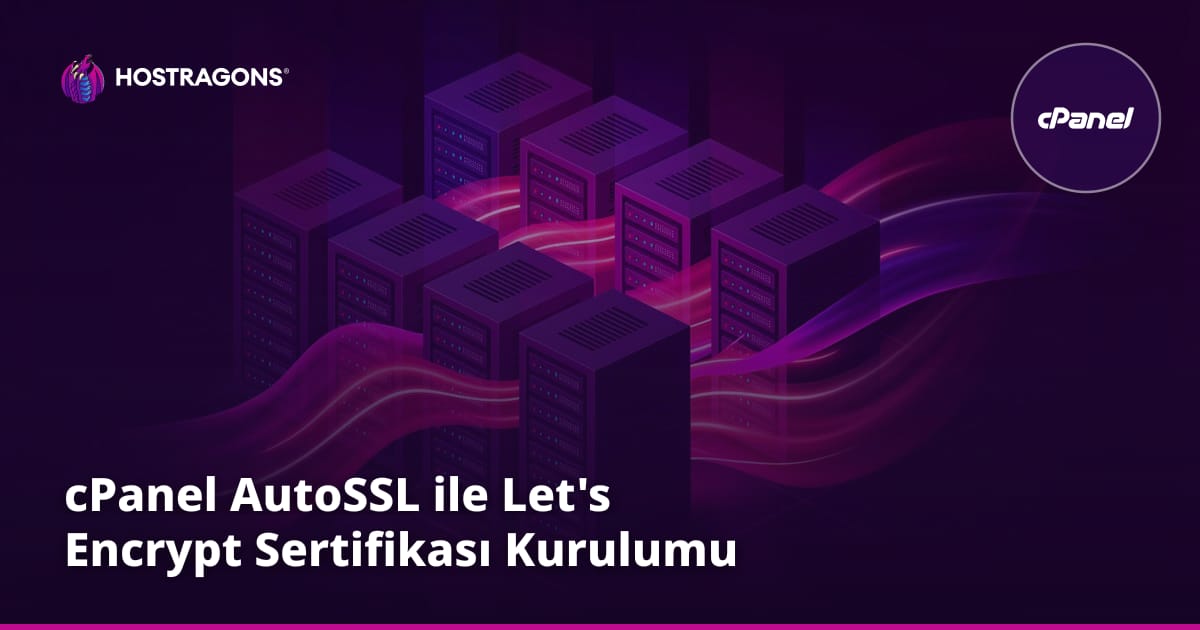 cPanel AutoSSL ile Let's Encrypt Sertifikası Kurulumu