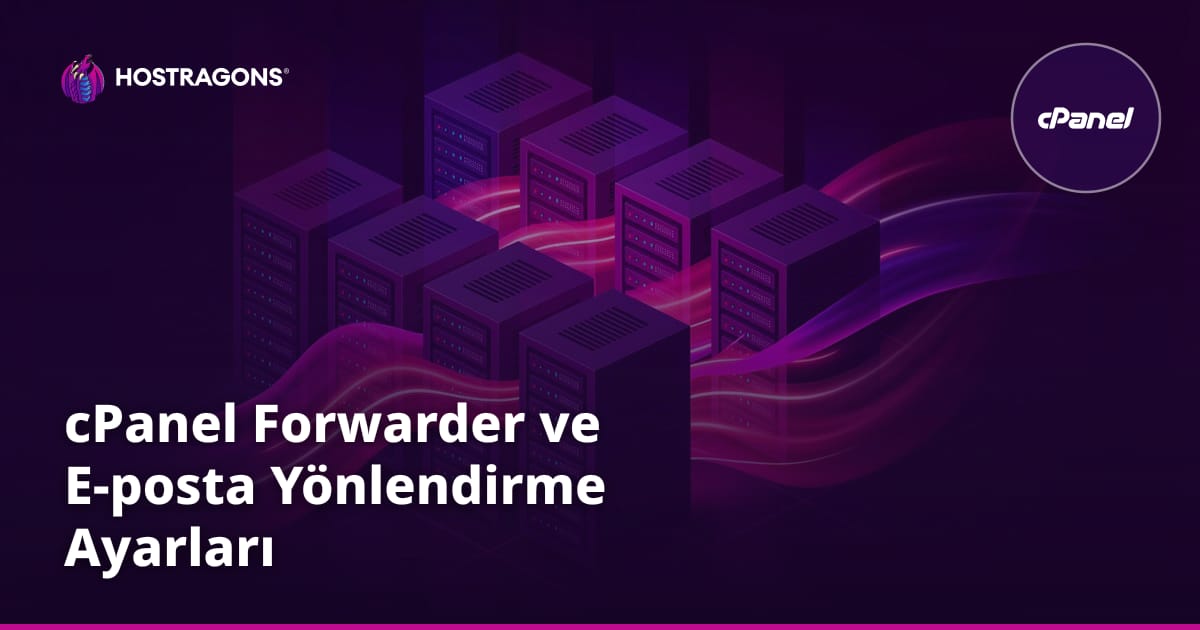 cPanel Forwarder ve E-posta Yönlendirme Ayarları