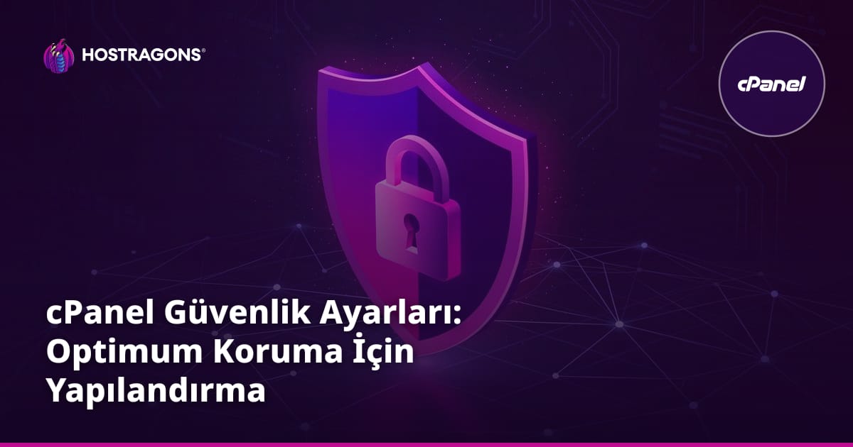 cPanel Güvenlik Ayarları: Optimum Koruma İçin Yapılandırma