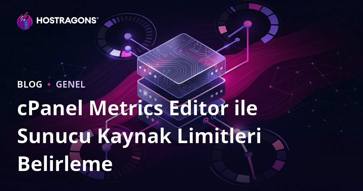 cPanel Metrics Editor ile Sunucu Kaynak Limitleri Belirleme