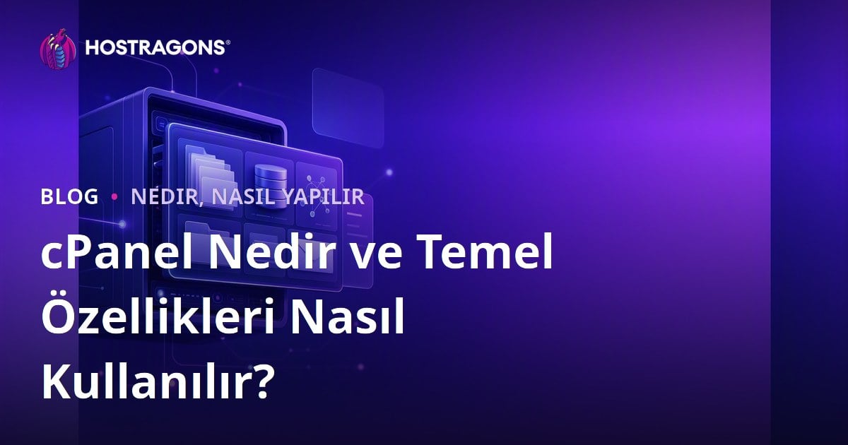 cPanel Nedir ve Temel Özellikleri Nasıl Kullanılır?