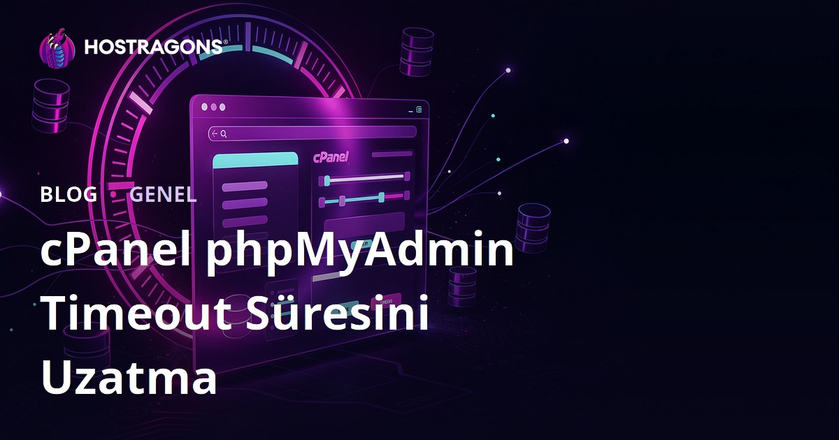 cPanel phpMyAdmin Timeout Süresini Uzatma