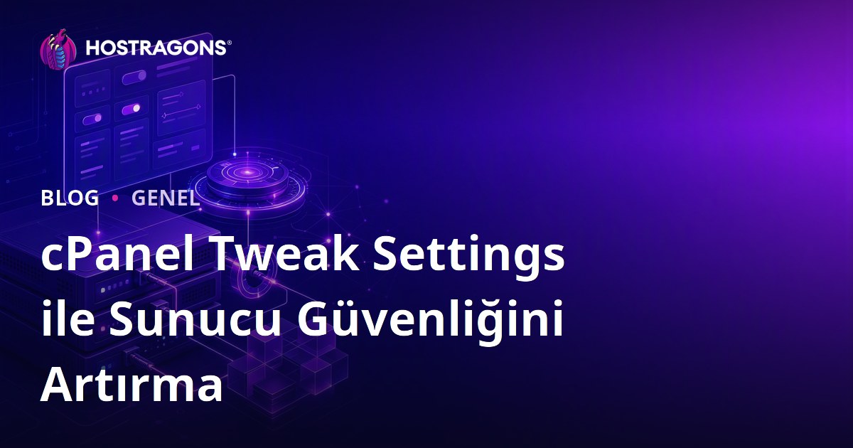 cPanel Tweak Settings ile Sunucu Güvenliğini Artırma