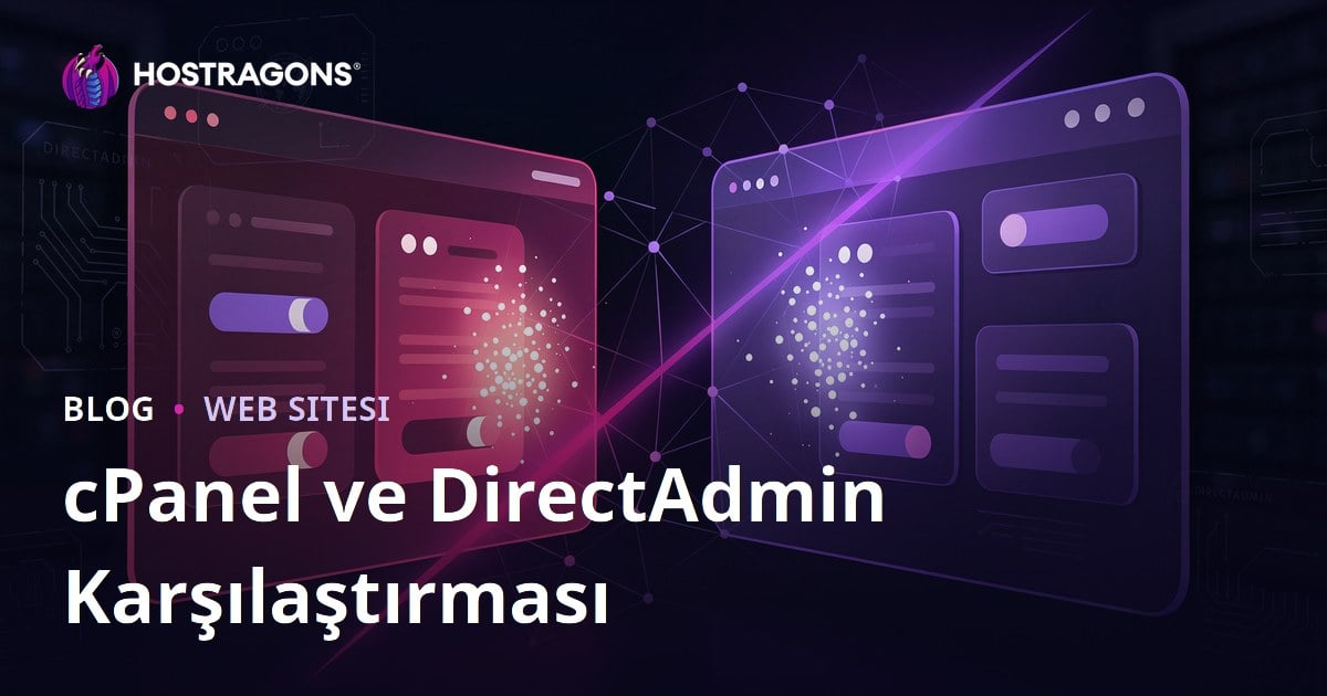 cPanel ve DirectAdmin Karşılaştırması: Hangisi Daha Kullanışlı?