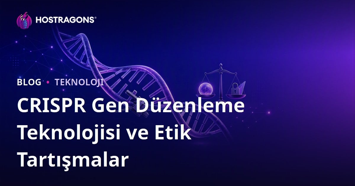 CRISPR Gen Düzenleme Teknolojisi ve Etik Tartışmalar
