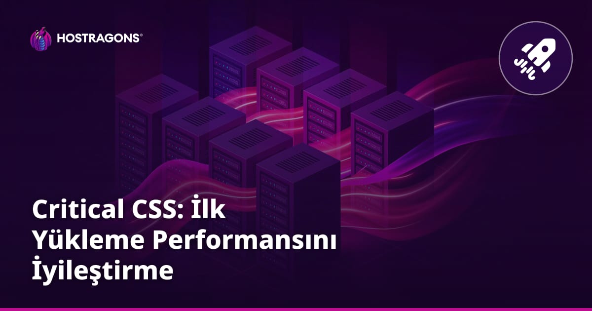 Critical CSS: İlk Yükleme Performansını İyileştirme