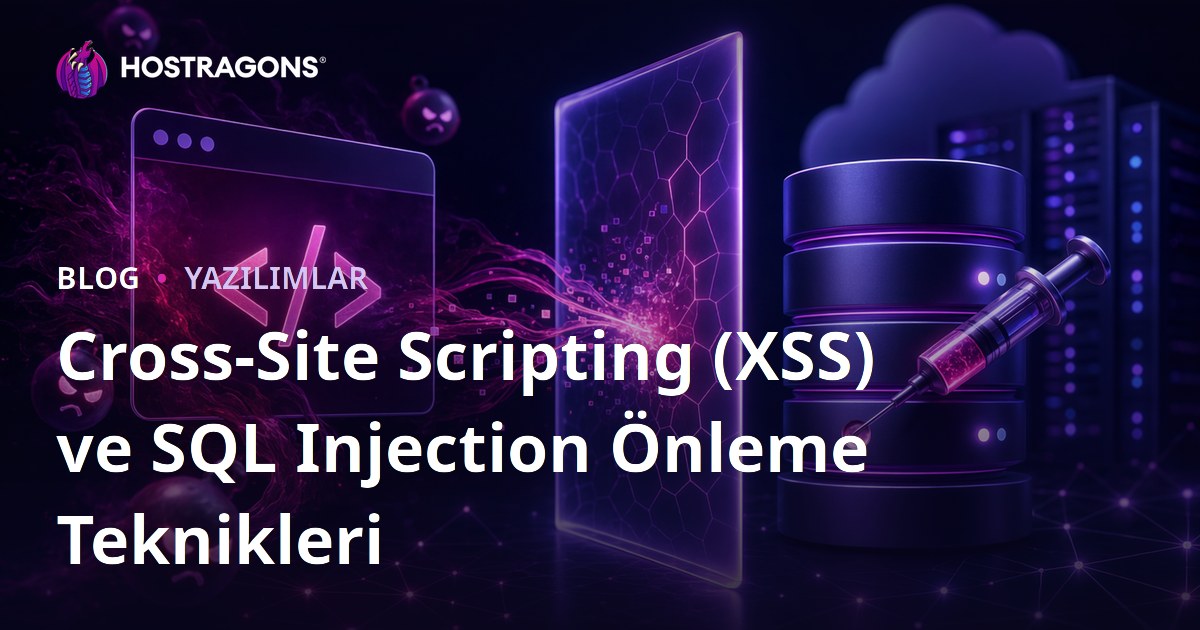 Cross-Site Scripting (XSS) ve SQL Injection Önleme Teknikleri