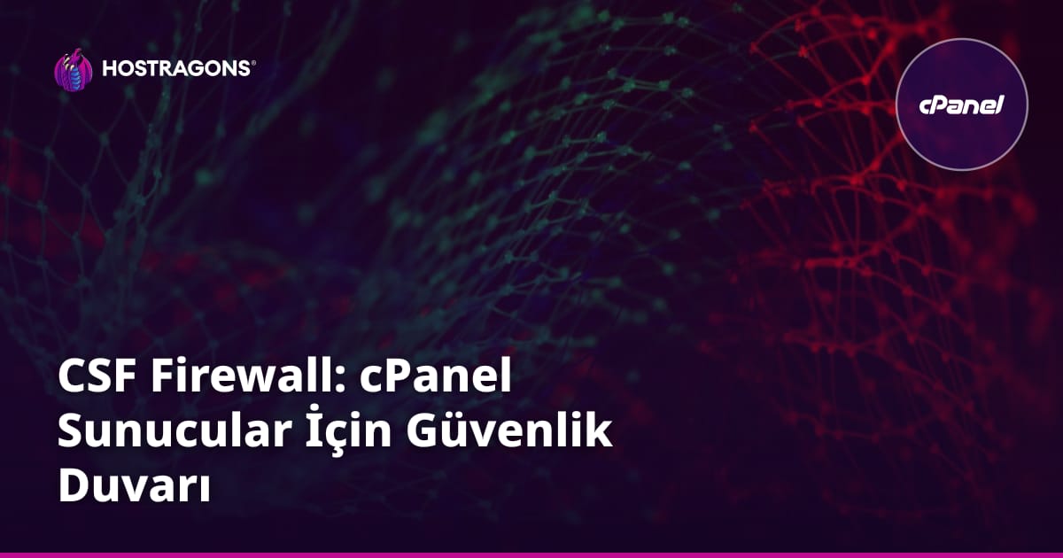 CSF Firewall: cPanel Sunucular İçin Güvenlik Duvarı