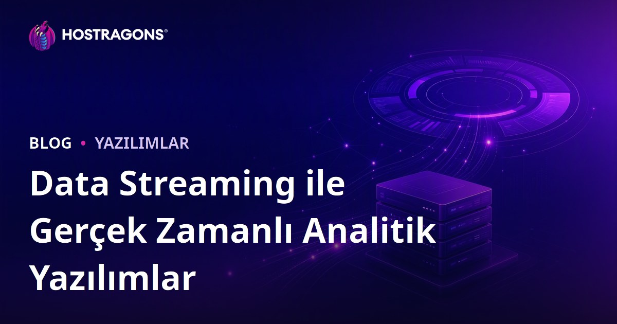 Data Streaming ile Gerçek Zamanlı Analitik Yazılımlar