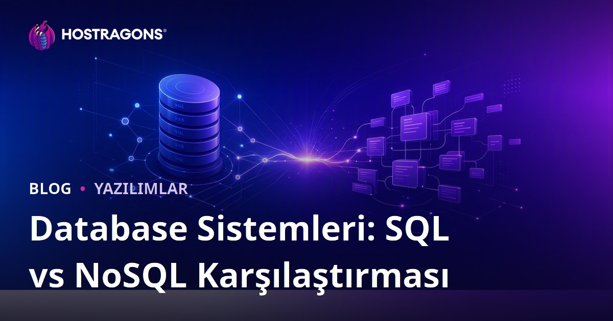 Database Sistemleri: SQL vs NoSQL Karşılaştırması