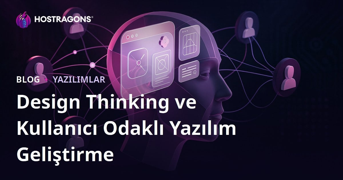 Design Thinking ve Kullanıcı Odaklı Yazılım Geliştirme
