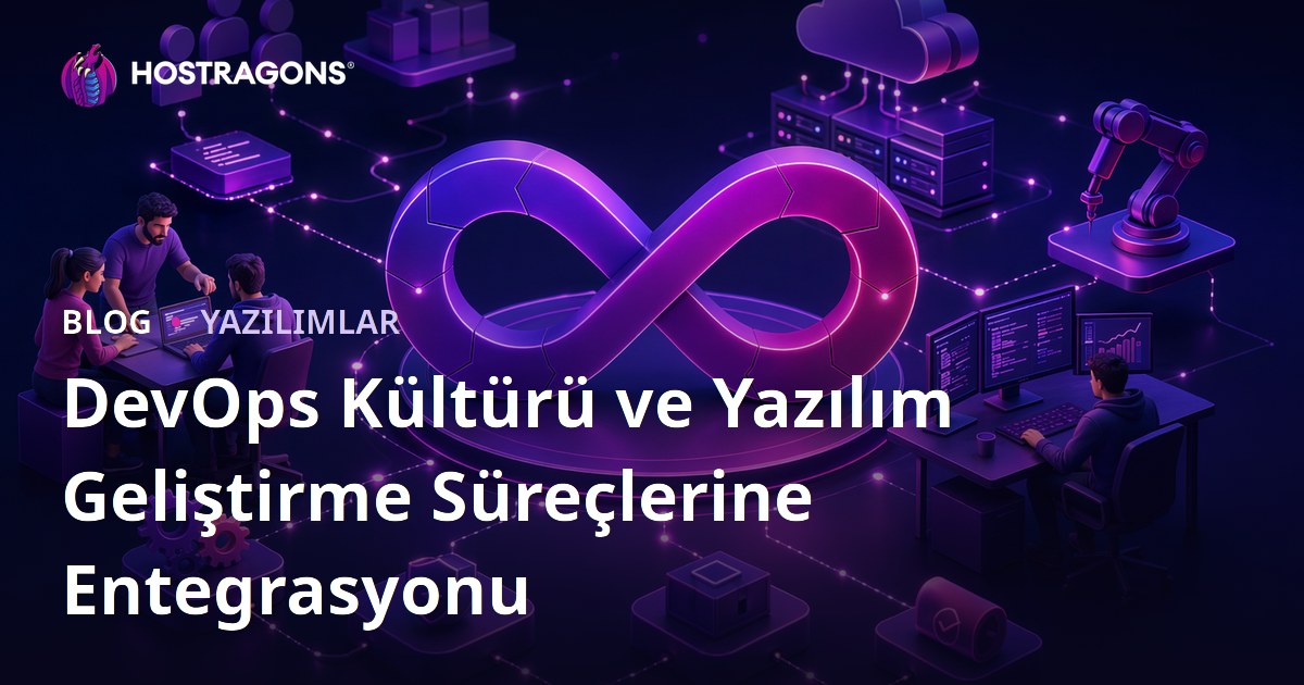 DevOps Kültürü ve Yazılım Geliştirme Süreçlerine Entegrasyonu