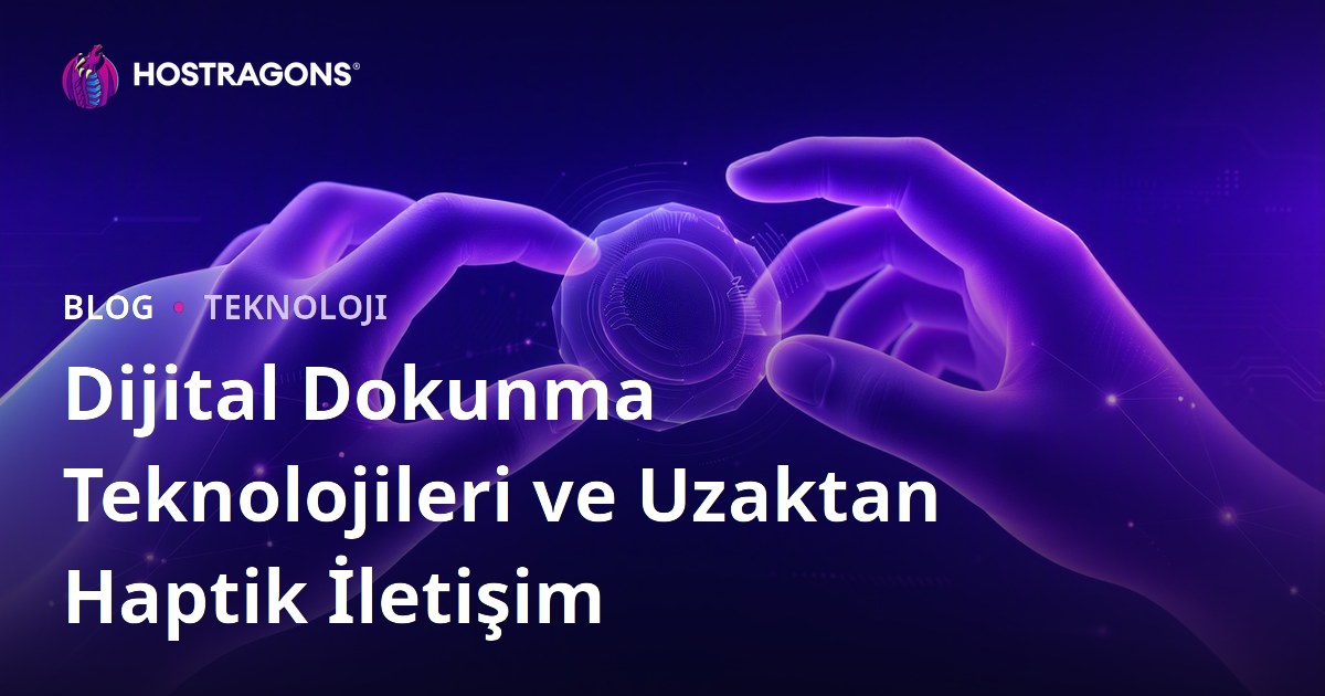 Dijital Dokunma Teknolojileri ve Uzaktan Haptik İletişim