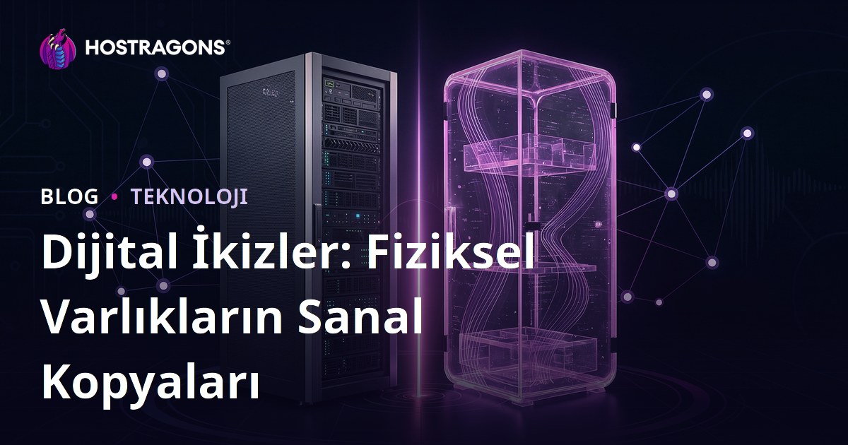 Dijital İkizler: Fiziksel Varlıkların Sanal Kopyaları