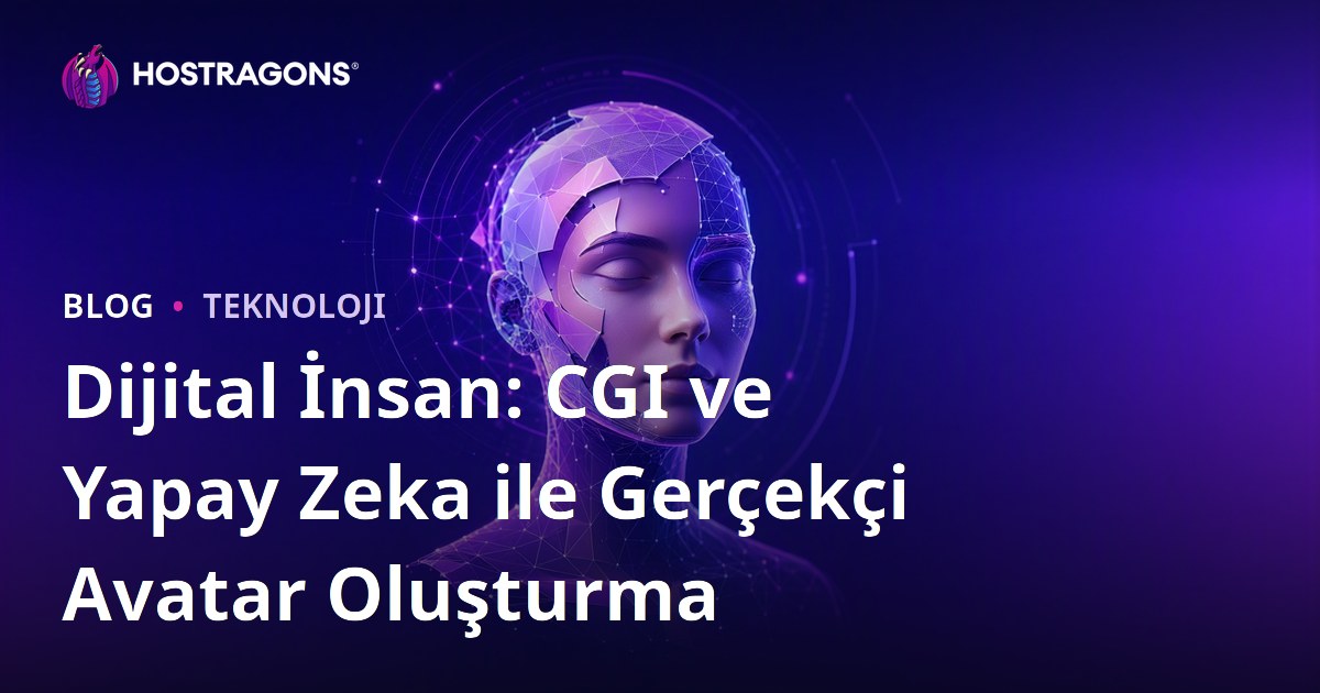 Dijital İnsan: CGI ve Yapay Zeka ile Gerçekçi Avatar Oluşturma
