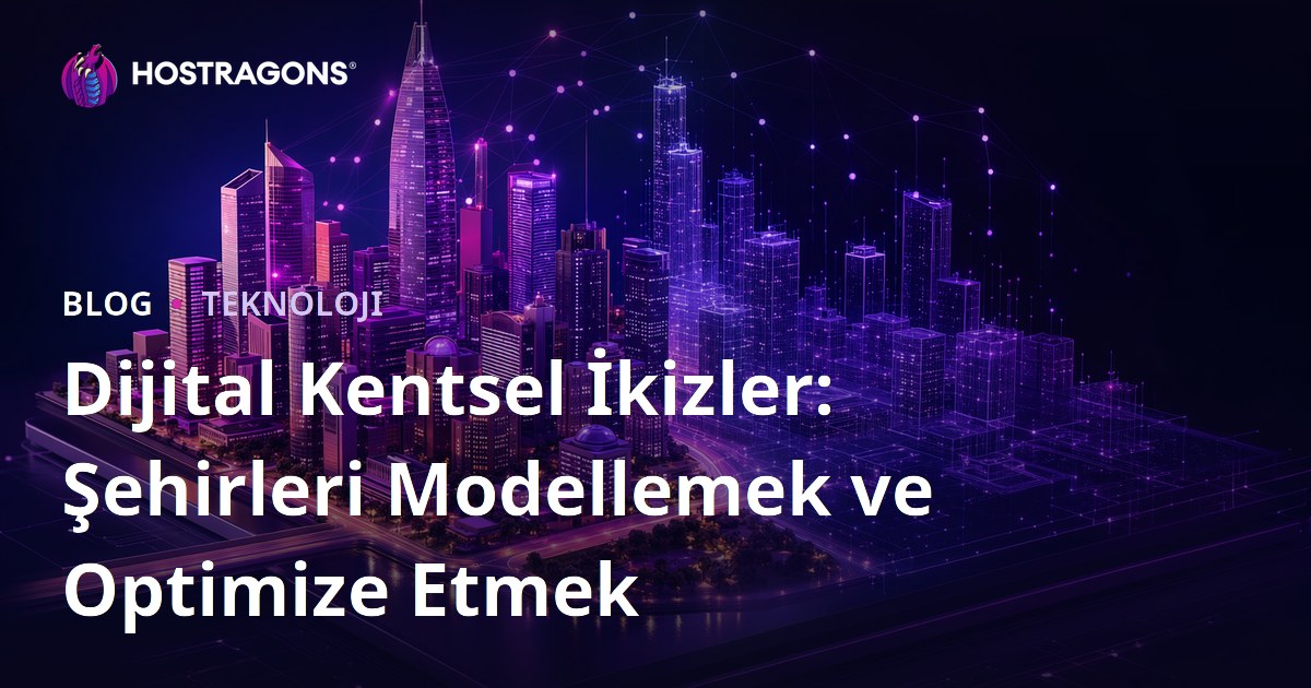 Dijital Kentsel İkizler: Şehirleri Modellemek ve Optimize Etmek