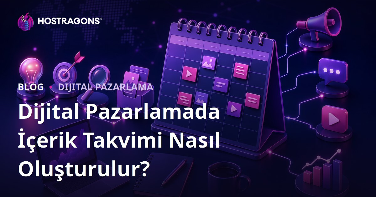Dijital Pazarlamada İçerik Takvimi Nasıl Oluşturulur?
