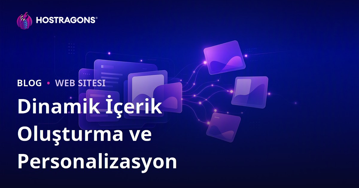 Dinamik İçerik Oluşturma ve Personalizasyon