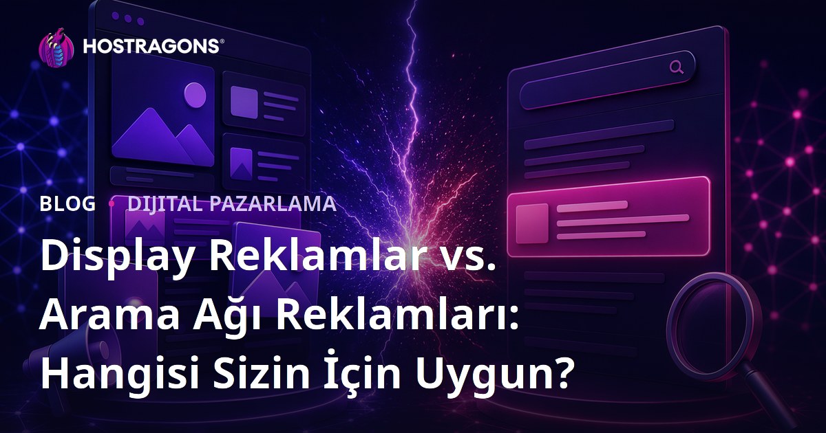Display Reklamlar vs. Arama Ağı Reklamları: Hangisi Sizin İçin Uygun?