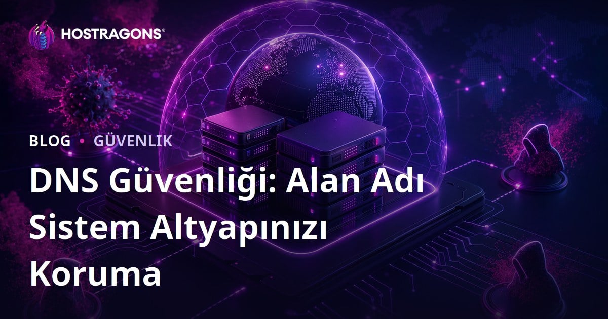 DNS Güvenliği: Alan Adı Sistem Altyapınızı Koruma