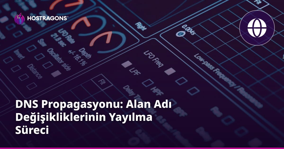 DNS Propagasyonu: Alan Adı Değişikliklerinin Yayılma Süreci